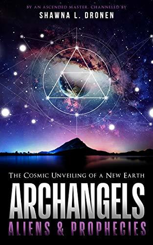 Archangels, Aliens and Prophecies: The Cosmic Unveiling of a New Earth