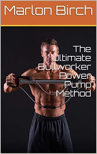 The Ultimate Bullworker Power Pump Method by Marlon Birch | Goodreads