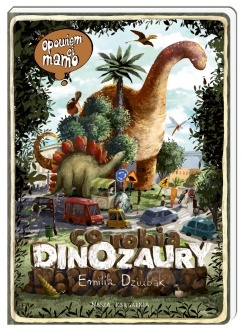 Opowiem ci mamo, co robią dinozaury