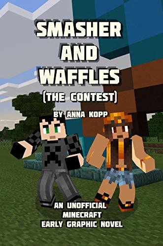 Smasher and Waffles: The Contest: An Unofficial Minecraft Early Graphic Novel