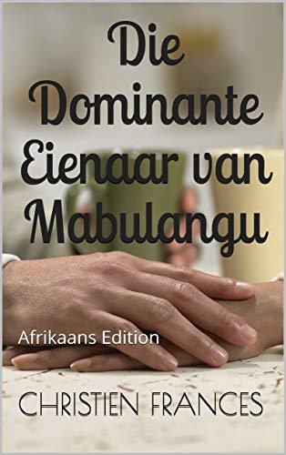 Die Dominante Eienaar van Mabulangu: Afrikaans Edition