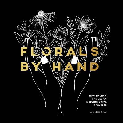 Florals By Hand: How to Draw and Design Modern Floral Projects