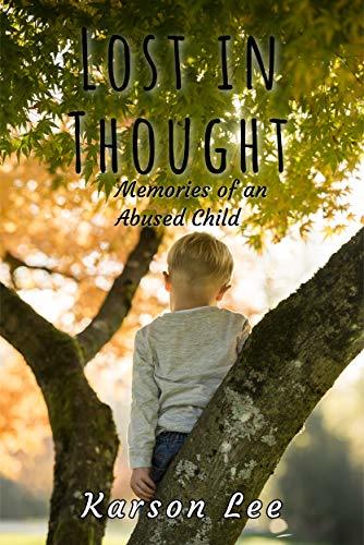 Lost In Thought: Memories of an Abused Child, the Horrifying True Story