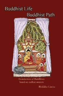 Buddhist Life/Buddhist Path: the foundations of Buddhism based on earliest sources