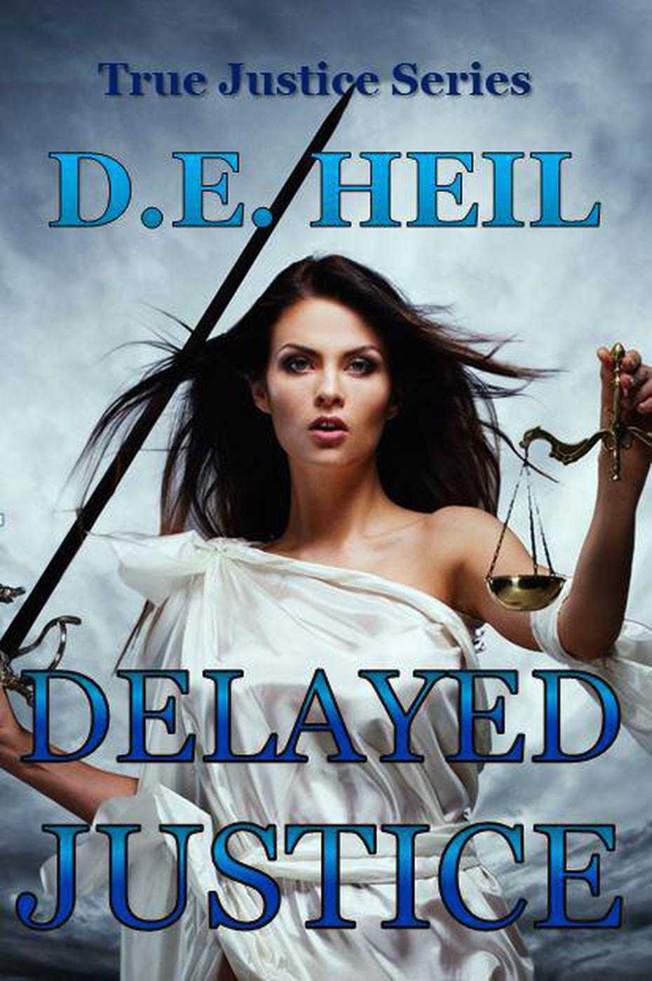 Delayed Justice by D.E. Heil | Goodreads