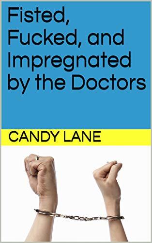Fisted, Fucked, and Impregnated by the Doctors: MMF