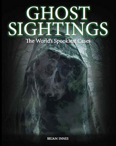 Ghost Sightings: The World's Spookiest Cases by Brian Innes | Goodreads