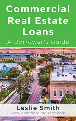 Commercial Real Estate Loans: A Borrower's Guide by Leslie Smith ...