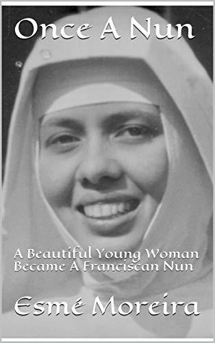 Once A Nun: A Beautiful Young Woman Became A Franciscan Nun