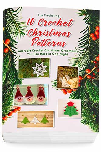 10 Crochet Christmas Patterns: Adorable Crochet Christmas Ornaments You Can Make in One Night:
