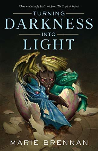 Turning Darkness Into Light (The Memoirs of Lady Trent, #6)