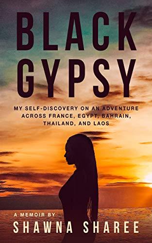 Black Gypsy: My Self-Discovery on an Adventure across France, Egypt, Bahrain, Thailand, and Laos