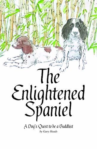 The Enlightened Spaniel - A Dog's Quest to be a Buddhist