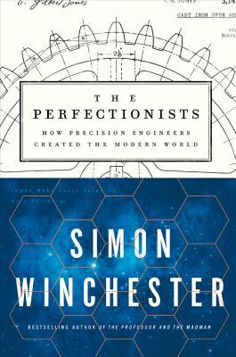 The Perfectionists: How Precision Engineers Created the Modern World