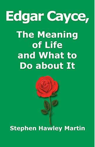 Edgar Cayce, The Meaning of Life and What to Do About It