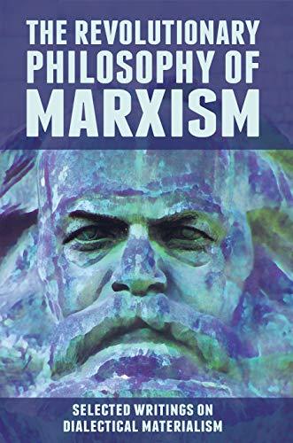 The Revolutionary Philosophy of Marxism: Selected Writings on Dialectical Materialism
