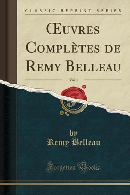 Oeuvres Complètes de Remy Belleau, Vol. 1 (Classic Reprint) by Rémy