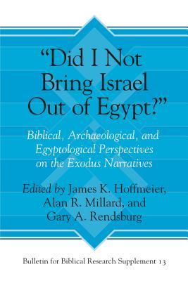 “Did I Not Bring Israel Out of Egypt?”: Biblical, Archaeological, and Egyptological Perspectives on the Exodus Narratives