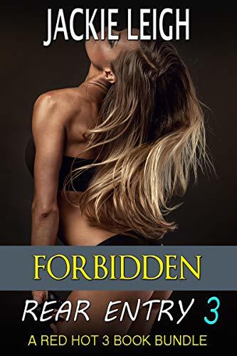 Forbidden Rear Entry 3: A Red Hot 3 Book Bundle!