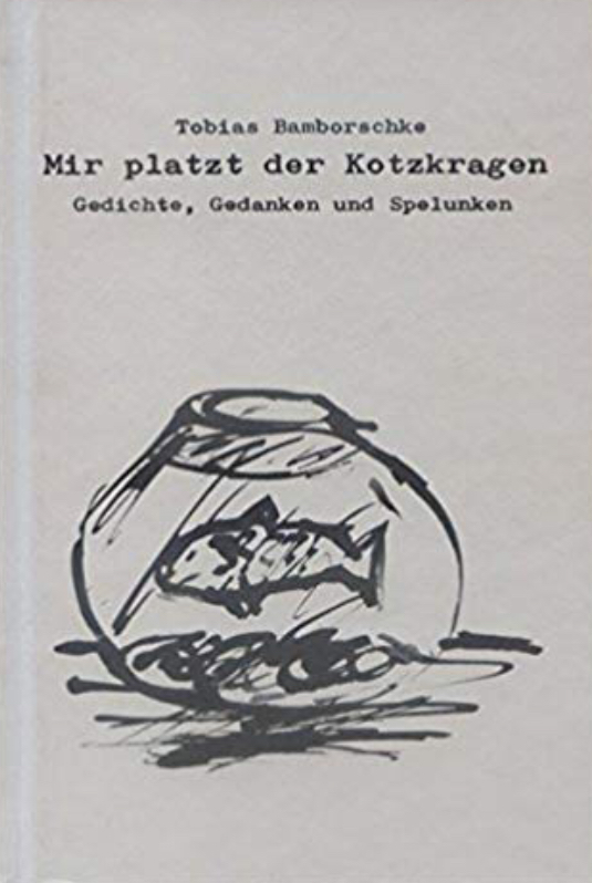 Mir platzt der Kotzkragen: Gedichte, Gedanken und Spelunken