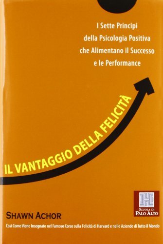 Il vantaggio della felicità. I sette principi della psicologia positiva che alimentano il successo e le performance