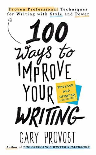 100 Ways to Improve Your Writing: Proven Professional Techniques for Writing With Style and Power