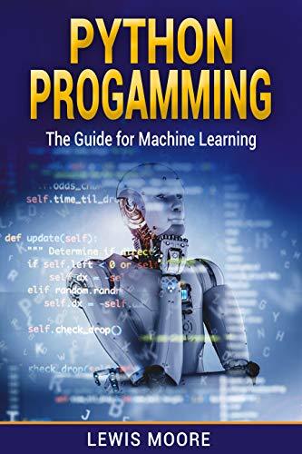 Python Programming : The Guide For Machine Learning by Lewis Moore ...