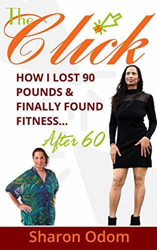The Click: How I Lost 90 Pounds & Finally Found Fitness ... After 60