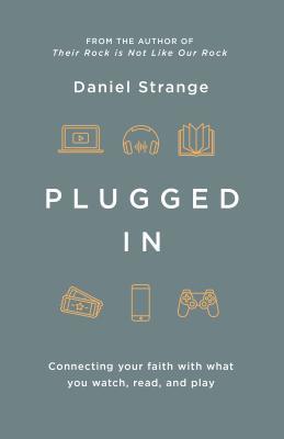 Plugged In: Connecting Your Faith with Everything You Watch, Read, and Play