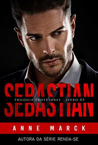 Sebastian | do Universo Protetores | livro I