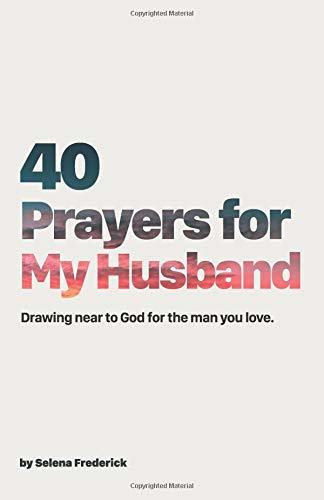 40 Prayers for My Husband: Drawing Near to God for the Man You Love