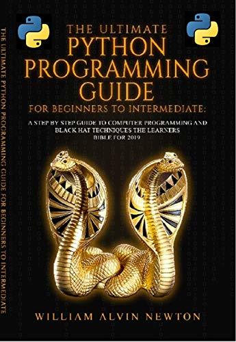 THE ULTIMATE PYTHON PROGRAMMING GUIDE FOR BEGINNERS TO INTERMEDIATE: A ...