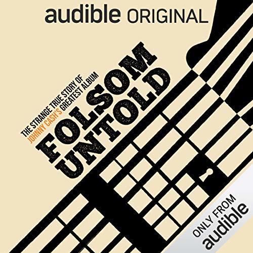 Folsom Untold: The Strange True Story of Johnny Cash's Greatest Album