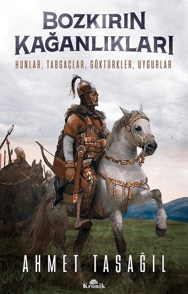 Bozkırın Kağanlıkları - Hunlar, Tabgaçlar, Göktürkler, Uygurlar
