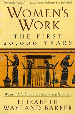 Women's Work: The First 20,000 Years: Women, Cloth, and Society in Early Times