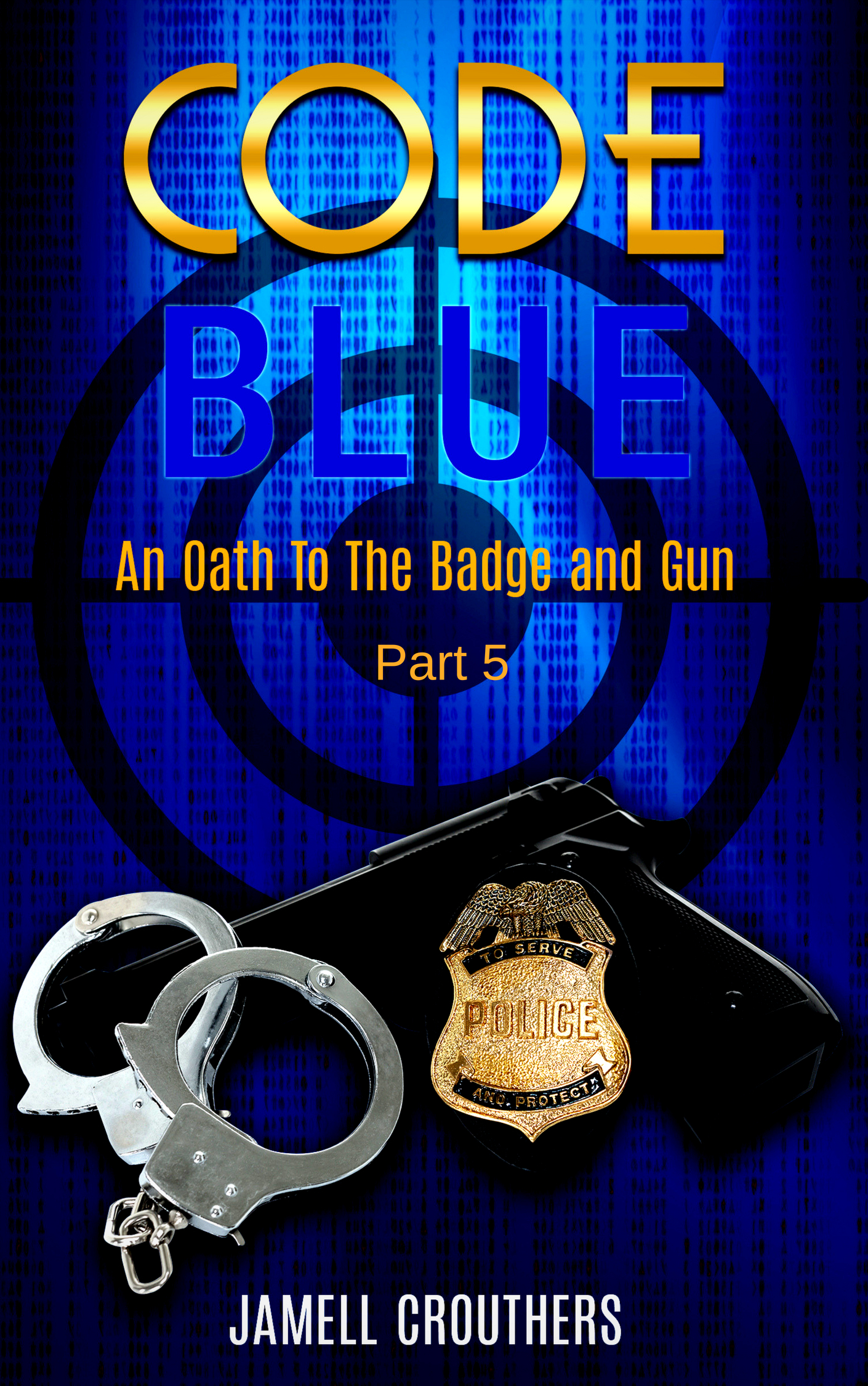 Code Blue: An Oath to the Badge and Gun Part 5 by Jamell Crouthers ...