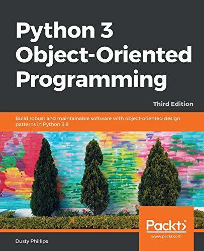 Python 3 Object-Oriented Programming: Build Robust and Maintainable ...