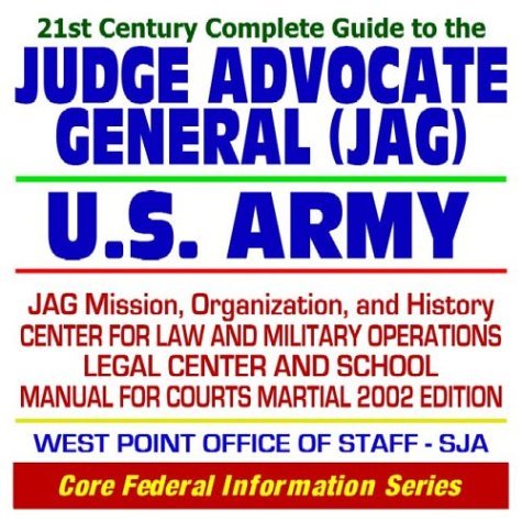 21st Century Complete Guide to the Judge Advocate General (JAG) Corps ...