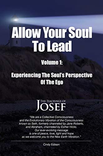 Allow Your Soul To Lead: Experiencing The Soul’s Perspective Of The Ego