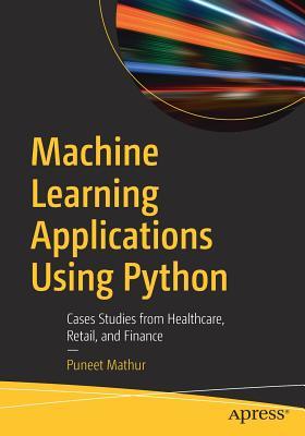 Machine Learning Applications Using Python: Cases Studies from ...