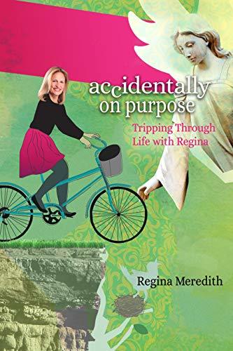 Accidentally On Purpose: Tripping Through Life with Regina