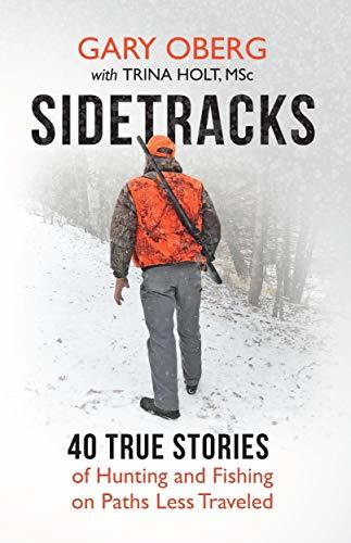 Sidetracks: 40 True Stories of Hunting and Fishing on Paths Less Traveled