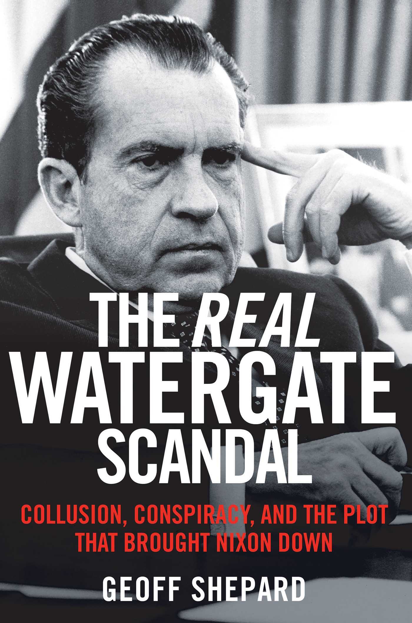 The Real Watergate Scandal Collusion, Conspiracy, and the Plot That