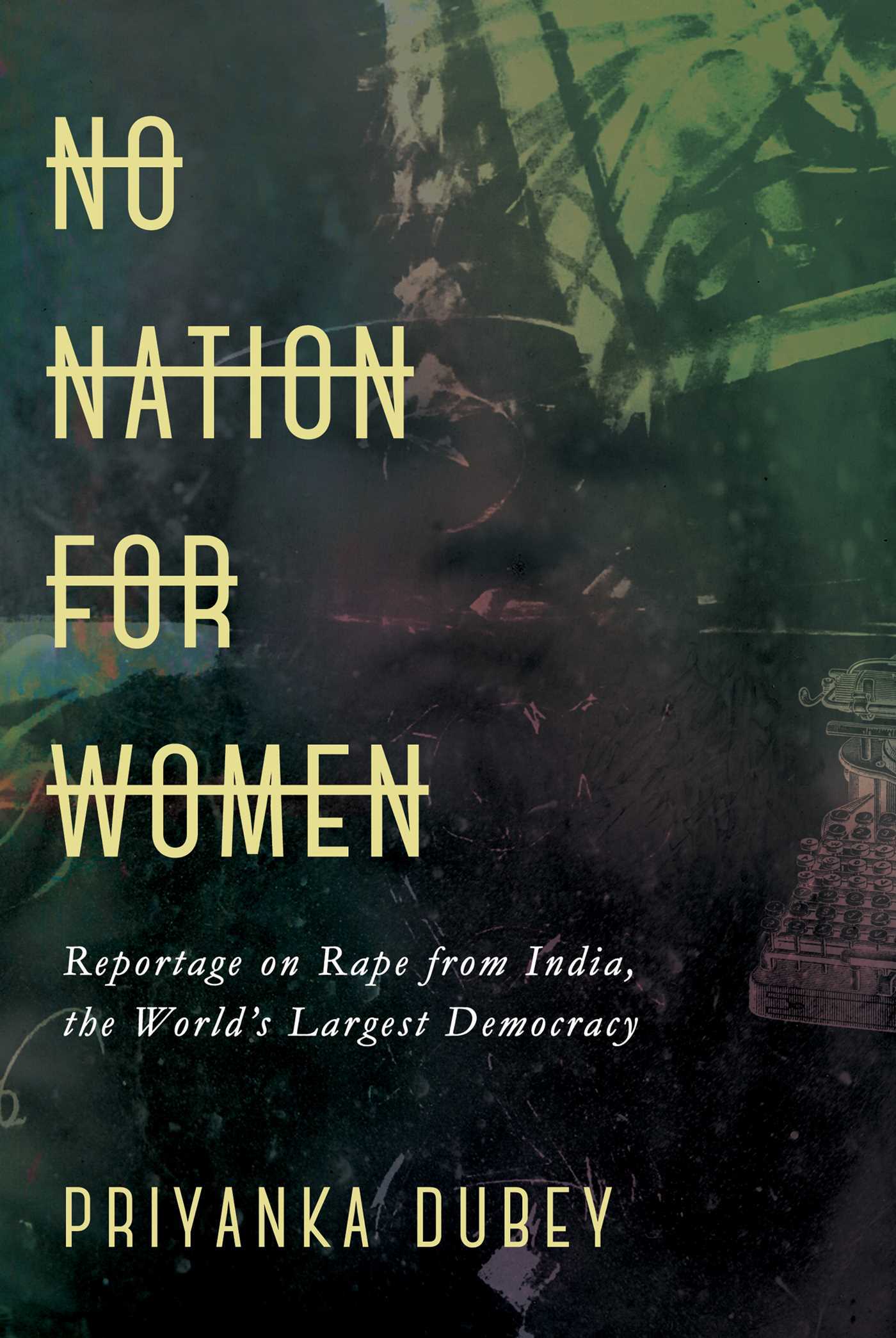 No Nation for Women: Reportage on Rape from India, the World's Largest Democracy
