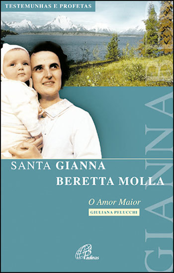 O Amor Maior: Santa Gianna Beretta Molla