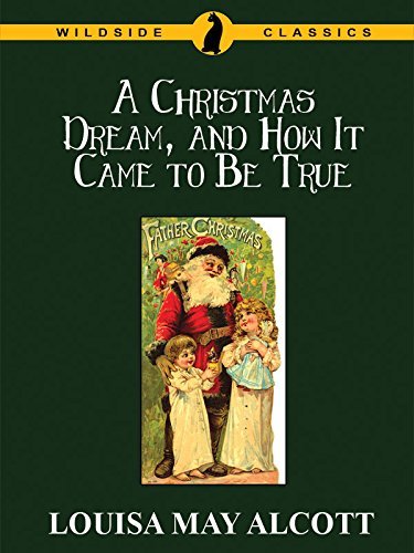 A Christmas Dream, and How It Came to Be True by Louisa May Alcott ...