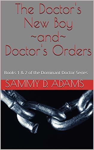 The Dominant Doctor Volume1: The Doctor's New Boy ~and~ Doctor's Orders
