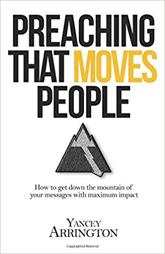 Preaching That Moves People: How To Get Down the Mountain of Your Messages with Maximum Impact