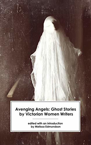 Avenging Angels: Ghost Stories by Victorian Women Writers
