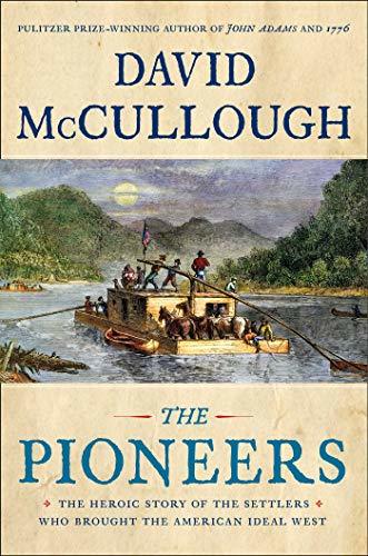 The Pioneers: The Heroic Story of the Settlers Who Brought the American Ideal West cover